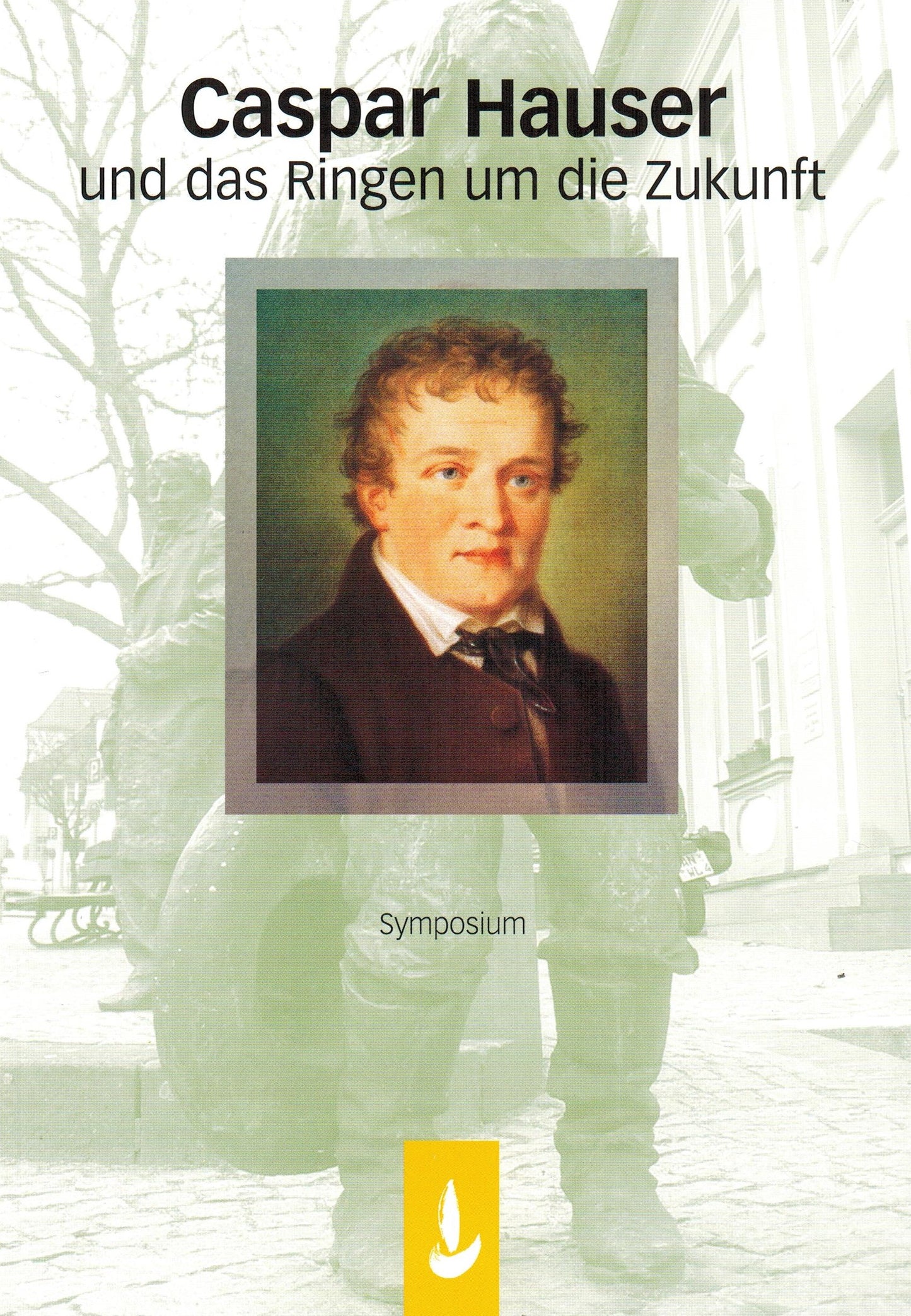 Caspar Hauser und das Ringen um die Zukunft
