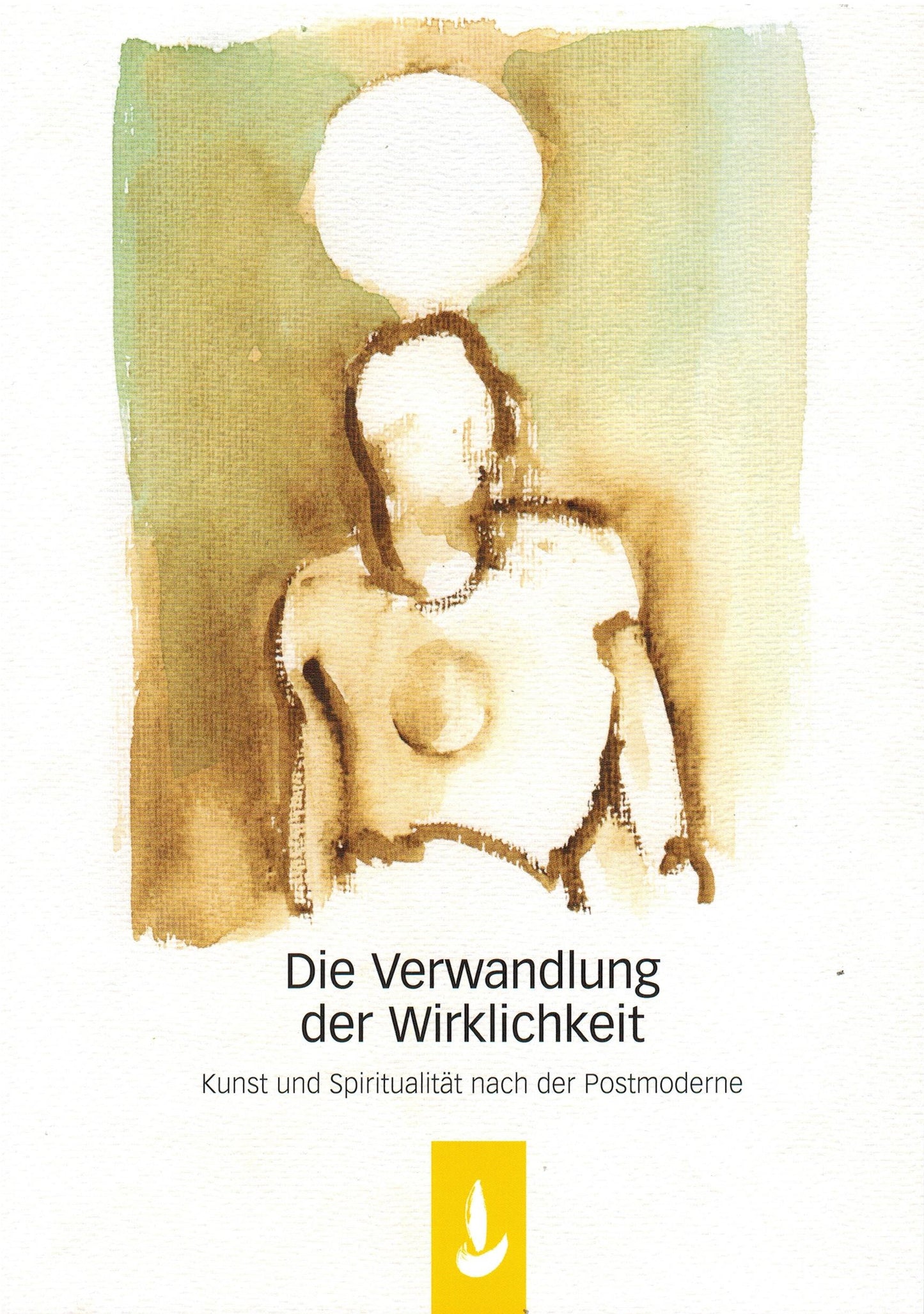 Die Verwandlung der Wirklichkeit · Kunst und Spiritualität nach der Postmoderne