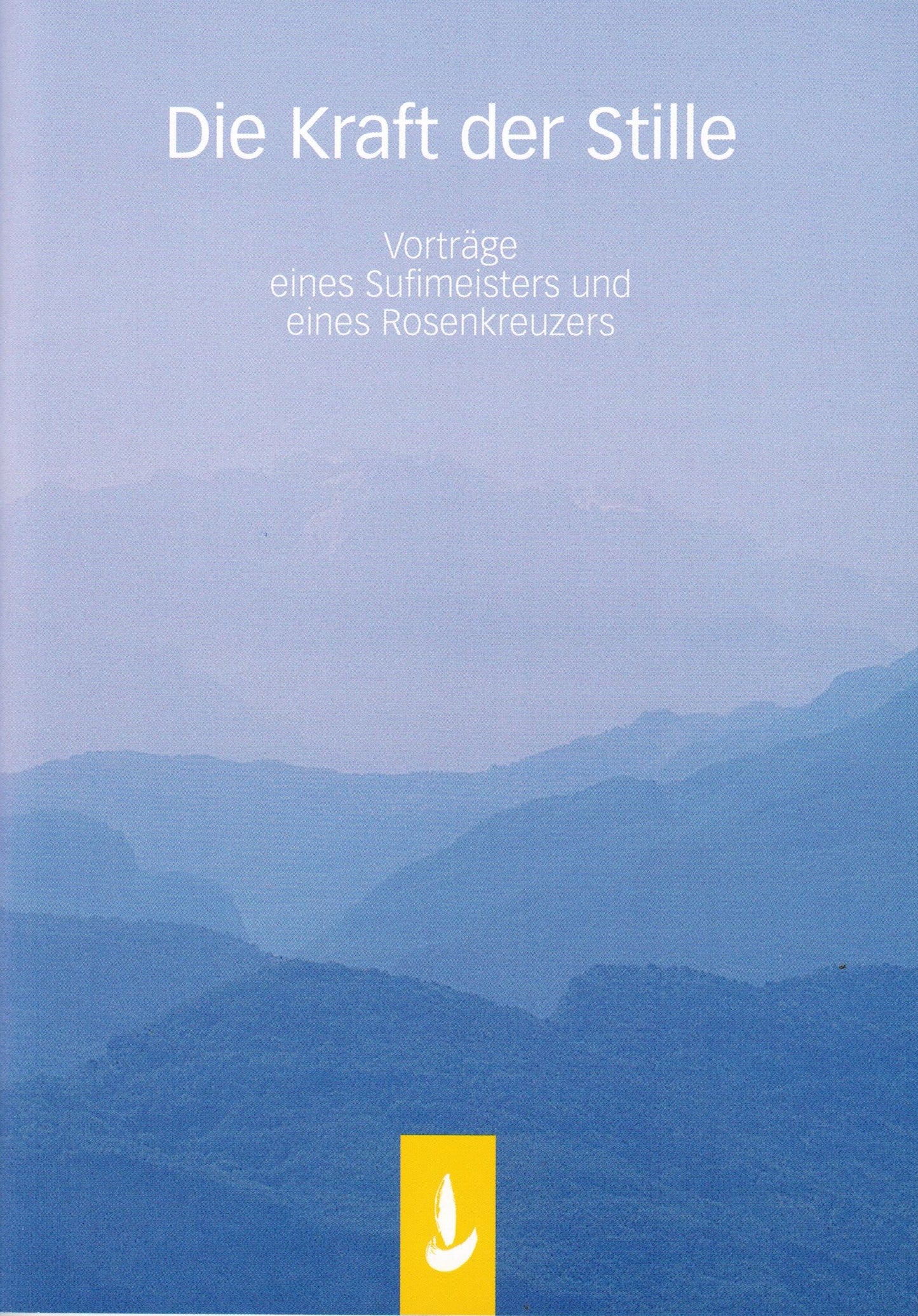 Die Kraft der Stille 1 - Sufitum und Rosenkreuz im Dialog