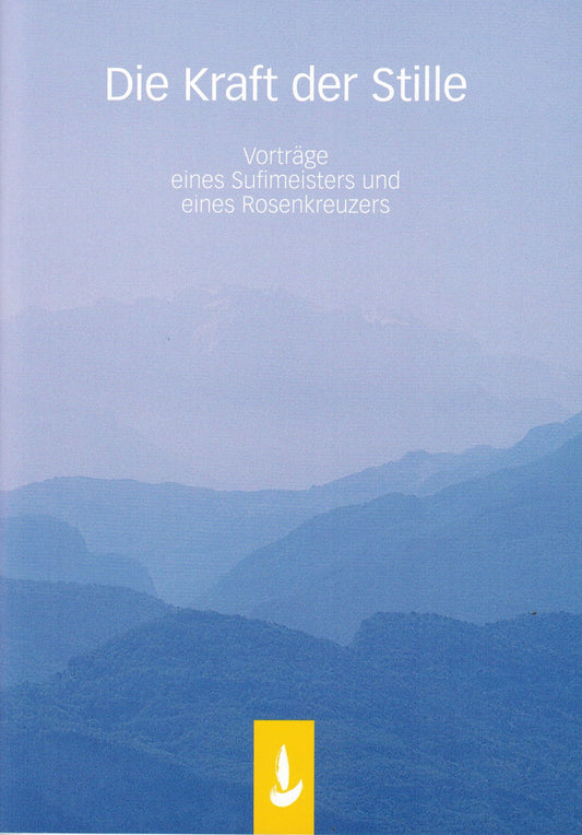 Die Kraft der Stille 1 - Sufitum und Rosenkreuz im Dialog