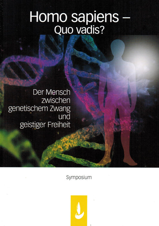 Homo sapiens - Quo vadis? Der Mensch zwischen genetischem Zwang und geistiger Freiheit