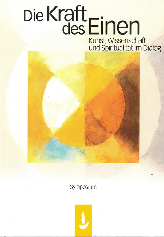 Die Kraft des Einen - Kunst, Wissenschaft und Spiritualität im Dialog