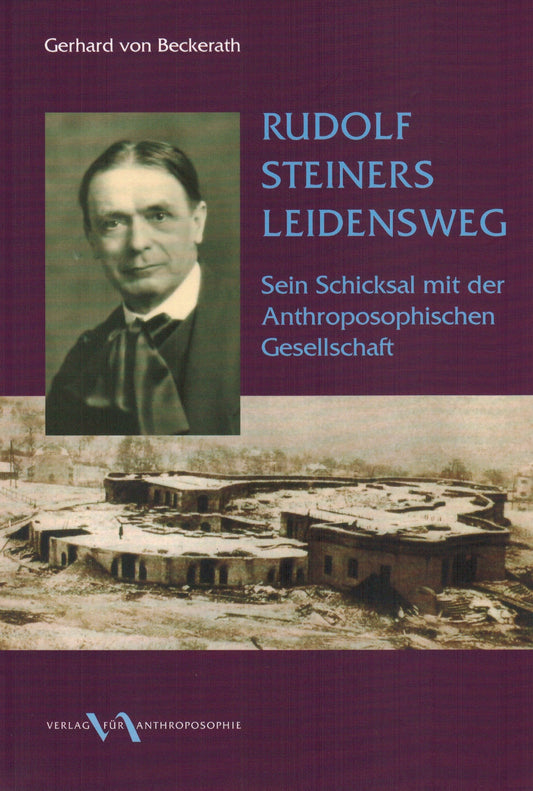 Rudolf Steiners Leidensweg: Sein Schicksal mit der Anthroposophischen Gesellschaft